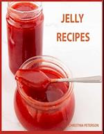Jelly Recipes: 32 Jelly Recipes, Chokecherry, Cherry, Apple, Blackberry, Corn Cob, Beet, Watermelon, Cider, Venison, and More 