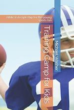 Training Camp for Kids: Biblical discipleship for the young sports fan 