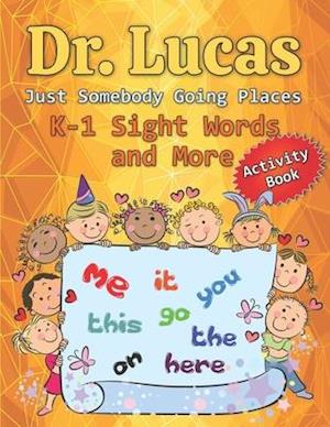 Dr. Lucas Just Somebody Going Places K-1 Sight Words and More