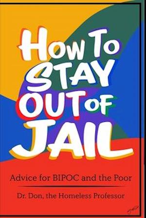How To Stay Out of Jail: Advice for BIPOC and The Poor