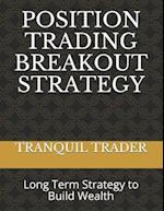 POSITION TRADING BREAKOUT STRATEGY: Long Term Strategy to Build Wealth 