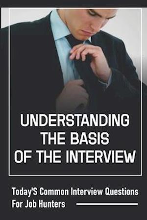 Understanding The Basis Of The Interview