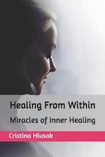 Healing From Within: Miracles of Inner Healing 