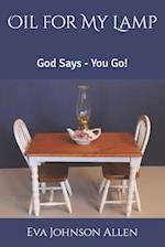 Oil for My Lamp: God Says - You Go! 