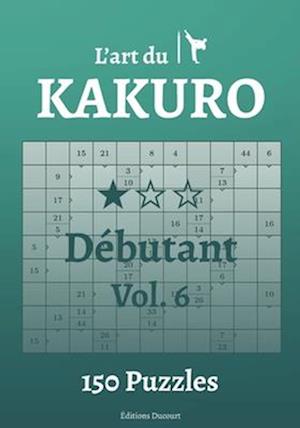 L'art du Kakuro Débutant Vol.6