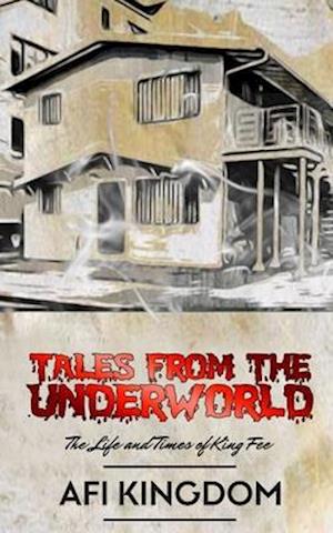 TALES FROM THE UNDERWORLD: THE LIFE AND TIMES OF KING FEE