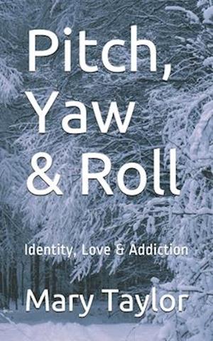 Pitch, Yaw & Roll: Identity, Love & Addiction