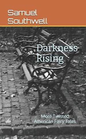 Darkness Raising: More Twisted American Fairy Tales