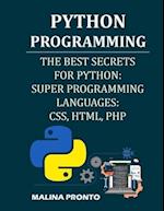 Python Programming: The Best Secrets For Python: Super Programming Languages: CSS, HTML, PHP 