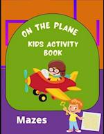 On the Plane Activity Book Mazes: Travel Mazes Activity Book for Kids 