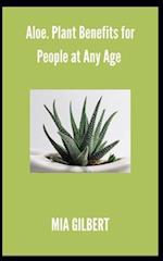 Aloe. Plant Benefits for People at Any Age 