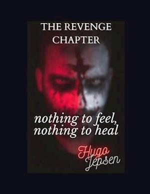 nothing to feel, nothing to heal: The Revenge Chapter