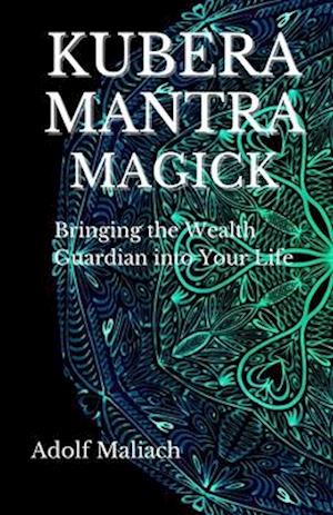 Kubera Mantra Magick: Bringing the Wealth Guardian into Your Life