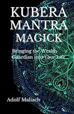 Kubera Mantra Magick: Bringing the Wealth Guardian into Your Life 