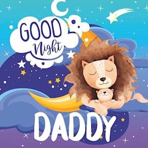 Goodnight Daddy: Bedtime Storybook For Fathers To Read To Kids Baby Toddler Preschooler