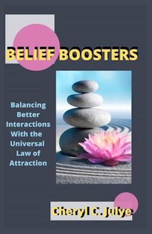 Belief Boosters: Balancing Better Interaction With The Divine Universal Law of Attraction