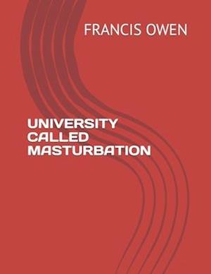 UNIVERSITY CALLED MASTURBATION