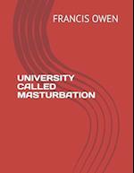 UNIVERSITY CALLED MASTURBATION 