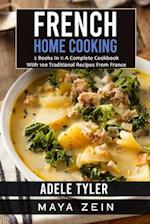French Home Cooking: 2 Books In 1: A Complete Cookbook With 100 Traditional Recipes From France 