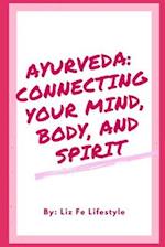 Ayurveda: Connecting Your Mind, Body, and Spirit 