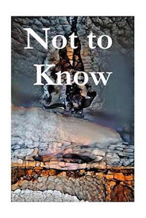 Not to Know: An anthology of poems