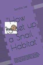 "How to set up a snail habitat": Garden snails are easy to take care of. These mollusks can live up to 20 years. Knowing how to plan your habitat is i