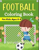 FOOTBALL Coloring Book For Kids Ages 6-8: Awesome Football coloring book with fun & creativity for Boys, Girls & Old Kids (Fun Gifts For children's) 