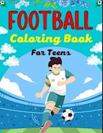 FOOTBALL Coloring Book For Teens: Awesome Football coloring book with fun & creativity for Boys, Girls & Old Kids (Lovely Gifts For Teenagers) 