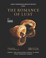 Enjoy Comforting Brunch Recipes with The Romance of Lust: Featuring A Collection Of 30 All-Time Favourite, Simple, And Exceptional Meals to Make Every