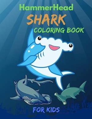 Hammerhead Shark Coloring Book For Kids: Cute and funny Coloring Book For Little Kids Girls and Boys, Easy Fun Coloring Pages Who Love Cute Sharks