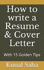 How to write a Resume & Cover Letter: With 15 Golden Tips 