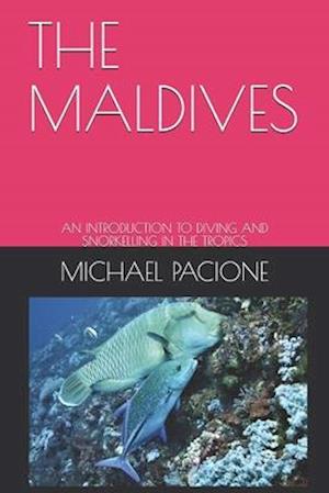 THE MALDIVES: AN INTRODUCTION TO DIVING AND SNORKELLING IN THE TROPICS