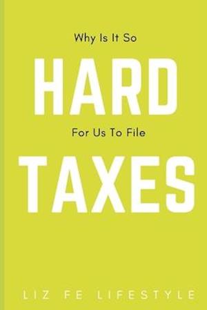 Why Is It So Hard For Us To File Taxes?