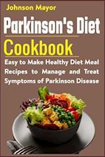 Parkinson's Diet Cookbook: Easy to Make Healthy Diet Meal Recipes to Manage and Treat Symptoms of Parkinson Disease 