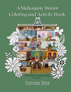 A Mahogany Manor Coloring and Activity Book : A Victorian-Inspired Book for All Ages