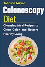 Colonoscopy Diet : Cleansing Meal Recipe to Clean Colon and Restore Healthy Living 