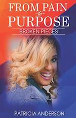 FROM PAIN TO PURPOSE: BROKEN PIECES: REVISED EDITION 