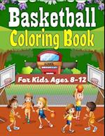 Basketball Coloring Book For Kids Ages 8-12: Beautiful Basketball coloring book with fun & creativity for Boys, Girls & Old Kids (Awesome Gifts For ch