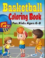 Basketball Coloring Book For Kids Ages 6-8: Beautiful Basketball coloring book with fun & creativity for Boys, Girls & Old Kids (Amazing Gifts For chi