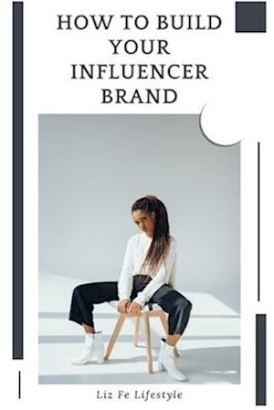 How to Build Your Influencer Brand