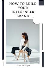 How to Build Your Influencer Brand 