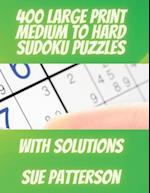 400 Large Print Medium to Hard Sudoku Puzzles: Hours of Fun with these Brain Games for All Ages | With Solutions | 