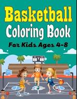 Basketball Coloring Book For Kids Ages 4-8: Beautiful Basketball coloring book with fun & creativity for Boys, Girls & Old Kids (Cute Gifts For childr