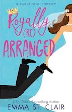 Royally Rearranged: A Sweet Royal Romcom 