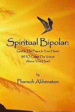 Spiritual Bipolar: God Is The Peace In Your Heart Who Calms The Voices Above Your Head 