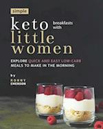 Simple Keto Breakfasts with Little Women: Explore Quick and Easy Low-Carb Meals to Make in the Morning 