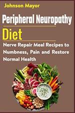 Peripheral Neuropathy Diet: Nerve Repair Meal Recipes to Numbness, Pain and Restore Normal Health 