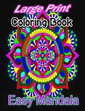 Large Print Coloring Book Easy Mandala: A large print mandala Coloring Book with Fun, Easy, and Relaxing for Boys, Girls, and Beginners