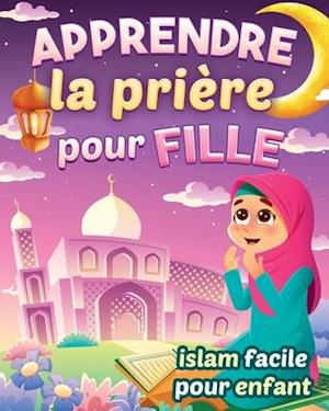 Apprendre la prière pour fille - Islam facile pour enfant