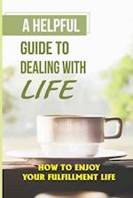 A Helpful Guide To Dealing With Life
